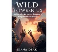 Wild Between Us: An Enemies-to-Lovers Romance of Forgiveness and Forever