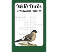 Wild Birds Crossword Puzzles: Crossword Puzzles with Easy to Read print about nature, wildlife, outdoors.| 6x9 inches 120 pages| 50+puzzles... Gift for Birthday, Holiday and Relaxation
