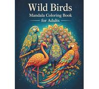 Wild Birds Mandala Coloring Book for Adults: Intricate Feathered Patterns for Relaxation, Mindful Coloring & Stress Relief