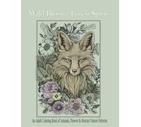 Wild Bloom: Forest Spirits: Adult Coloring Book of Animals, Flowers & Abstract Nature Patterns (Wild Bloom Series)