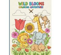 Wild Blooms Coloring Adventure: A Fun Flower & Animal Coloring Book for Kids