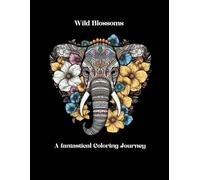 Wild Blossoms: A fantastical Coloring Journey
