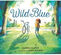 Wild Blue: Taming a Big-Kid Bike: An encouraging story of tackling new experiences with creativity and patience