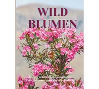 WILD BLUMEN: Düfte sind die Gefühle der Blumen, der Blumen, Auf Wiesen , an Feld - und Wegrändern, an Gewässern, in Wäldern oder im Gebirge-überall treffen wir Wildblumen.