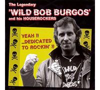 Wild Bob Burgos & His Houserockers - Yeah!! ...Dedicated To Rockin'!!