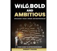 Wild, Bold, And Ambitious: Unleash Your Inner Entrepreneur
