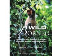 Wild Borneo: The Wildlife and Scenery of Sabah,Sarawak, Brunei and Kallmantan