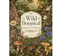 Wild Botanical Coloring Book for Adults: Wildflowers, Woodland & Meadow Illustrations - 52 Nature Scenes with Forager's Plant Guide | Botanical Art for Women, Nature Lovers & Forest Enthusiasts