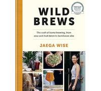 Wild Brews: The craft of home brewing, from sour and fruit beers to farmhouse ales