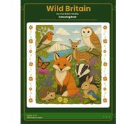 Wild Britain: My First British Wildlife Colouring Book: 25 Amazing Animals to Discover and Colour - Garden, Woodland, River, Coast and Highlands