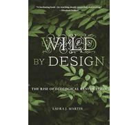 Wild by Design: The Rise of Ecological Restoration