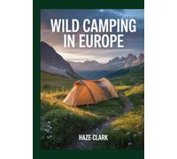 Wild Camping in Europe: The Ultimate Survival & Legal Guide to Free Outdoor Adventures