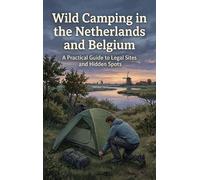 Wild Camping in the Netherlands and Belgium: A Practical Guide to Legal Sites and Hidden Spots