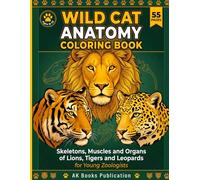 Wild Cat Anatomy Coloring Book: Skeletons, Muscles and Organs of Lions, Tigers and Leopards for Young Zoologists: Educational Science Coloring Book ... Big Cat Skeletal, Muscular and Organ Systems