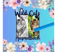 Wild Cats: Ausmalbuch für Kinder und Erwachsene mit 71 süßen Katzenmotiven/ ab 4 Jahre/ Perfekt für Katzenliebhaber/ Beschäftigung für Unterwegs