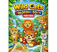 Wild Cats Coloring Book for Kids: Fun & Easy Big Cat Coloring Pages for Kids Ages 3-8 Lions, Tigers, Leopards, Cheetahs & More Wild Animals