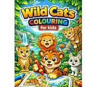 Wild Cats Colouring Book for Kids Ages 3-8: Fun and Easy Big Cat Colouring Pages Featuring Lions, Tigers, Leopards and More | Relaxing Animal Art for Boys and Girls