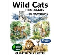 Wild Cats from Jungles to Mountains Coloring Book: A Detailed Wildlife Coloring Book Featuring the World’s Most Majestic Wild Cats