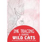 Wild Cats Ink Tracing Coloring Book for Adults: 30 Unique Illustrations to Ink and Color (Ink Tracing Books for Adults)
