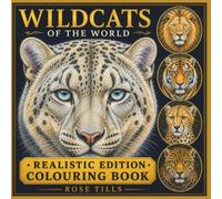 Wild Cats of the World: Realistic Edition Colouring Book: 30 Wild Cat Species from Around the Globe to Colour and Discover