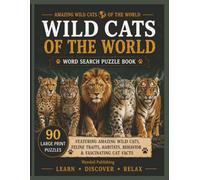 Wild Cats of the World Word Search Puzzle Book: 90 Large Print Puzzles Featuring Big Cats, Small Wild Cats, Habitats, Conservation, and Feline Facts (Cat Breeds of the World)