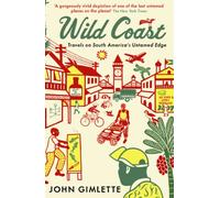 Wild Coast: Travels on South America's Untamed Edge [Idioma Inglés]