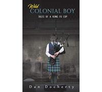 Wild Colonial Boy: Tales of a Kung Fu Cop