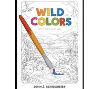 Wild Colors: Nature's Palette for All Ages: Explore Diverse Ecosystems Through Art: A Coloring Adventure for All Ages