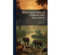 Wild Creatures of Garden and Hedgerow