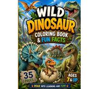Wild Dinosaur Coloring Book & Fun Facts: Dinosaur coloring book with small fun facts, and 35 pages!