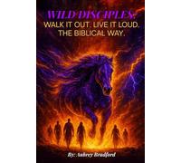 Wild Disciples: Walk It Out. Live It Loud. The Biblical Way.