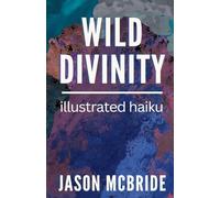 Wild Divinity: Illustrated Haiku: 1 (Haiku Comics)