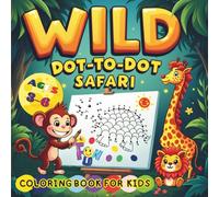 WILD DOT-TO-DOT SAFARI - A FUN COLORING BOOK FOR KIDS: COUNT, CONNECT & COLOR! PERFECT FOR TODDLERS AND PRESCHOOLERS. PAPERBACK (Connect the Dots, ... Things and Add Your Own Colorful Touch!)