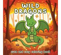 Wild Dragons: Cute and Cozy Coloring Book