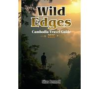 Wild Edges: Cambodia Travel Guide 2026: Into the Kingdom of Wonder’s Last Untamed Frontiers