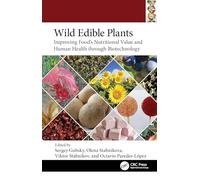 Wild Edible Plants: Improving Food's Nutritional Value and Human Health through Biotechnology (Food Biotechnology and Engineering)