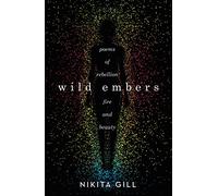 Wild Embers: Poems of Rebellion, Fire, and Beauty