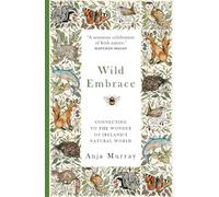 Wild Embrace: Connecting to the Wonder of Ireland's Natural World