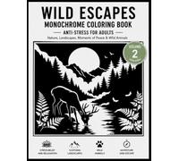 Wild Escapes Monochrome Coloring Book For Adults ( Volume 2 ): 50 Black and White Nature Scenes for Coloring, Landscapes, Wild Animals, Relaxation, Moments of Peace & Stress Relief (Moonlit Café)