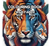 Wild Faces: Stunning Animal Portraits for Wildlife and Nature Lovers: Beautiful Close-Up Animal Faces in Vibrant Detail - Perfect Gift for Animal Lovers, Nature Enthusiasts, and Art Collectors