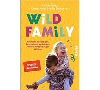 Wild Family: Konflikte bewältigen, Geschwister verbünden, familiäre Beziehungen stärken | Alltagstauglich und lösungsorientiert