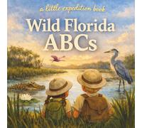 Wild Florida ABCs: Explore the Sunshine State from A to Z!: 1 (The Little Expedition Series)