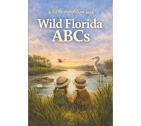 Wild Florida ABCs: Explore the Sunshine State from A to Z! (The Little Expedition Series)