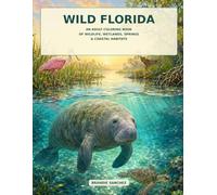 Wild Florida Waters: An Adult Coloring Book of Manatees, Sea Turtles, Dolphins, Springs & Coastal Wildlife (Florida Wild Life)