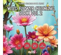 Wild Flower Coloring Book Vol 2 - for Kids, Teens, Adults and Seniors with Easy and Simple Designs for Stress Free Relaxation