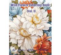 Wild Flower Coloring Book Vol. II: 100 Unique Large Print Illustrations for Stress Relief