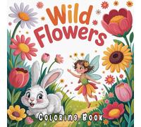 Wild Flowers Coloring Book: A Relaxing Journey Through Nature’s Wild Blooms