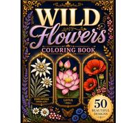 Wild Flowers Coloring Book: Relaxing Botanical Designs Inspired by Beautiful Wildflowers Around the World (Floral coloring)
