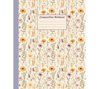 Wild Flowers Composition Notebook: Perfect for note-taking, creative writing, and planning-7.5" x 9.25" in, 110 college-ruled pages with a beautiful wildflower cover-ideal for home, office, or school.