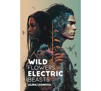Wild Flowers, Electric Beasts